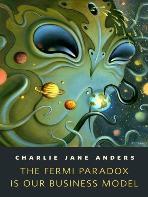 Title details for The Fermi Paradox is Our Business Model by Charlie Jane Anders - Wait list